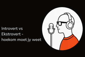 Introvert vs Ekstrovert - hoekom moet jy weet