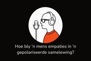Hoe bly ’n mens empaties in ’n gepolariseerde samelewing?